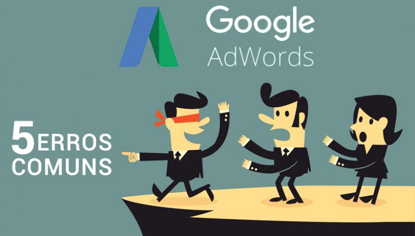 5 erros comuns na Criação de Campanhas Google Adwords